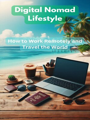 cover image of Digital Nomad Lifestyle – How to Work Remotely and Travel the World